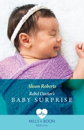 Rebel Doctor s Baby Surprise (Daredevil Doctors, Book 2) (Mills & Boon Medical)