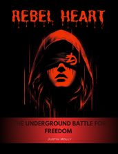 Rebel Heart: The Underground Battle for Freedom