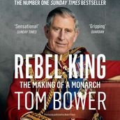 Rebel King: The Making of a Monarch. The Sunday Times bestselling biography of King Charles III