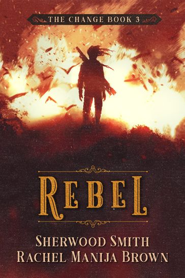 Rebel, The Change #3 - Rachel Manija Brown - Sherwood Smith