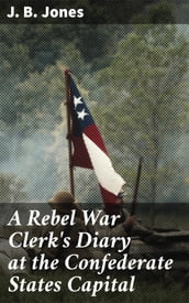 A Rebel War Clerk s Diary at the Confederate States Capital