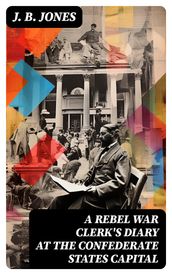 A Rebel War Clerk s Diary at the Confederate States Capital