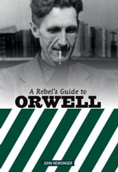 A Rebel s Guide To George Orwell