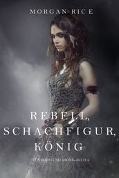 Rebell, Schachfigur, König (Für Ruhm und Krone Buch 4)