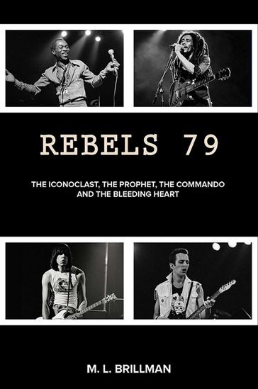 Rebels 79: The Iconoclast, the Prophet, the Commando and the Bleeding Heart - M. L. Brillman