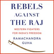 Rebels Against the Raj: Western Fighters for India