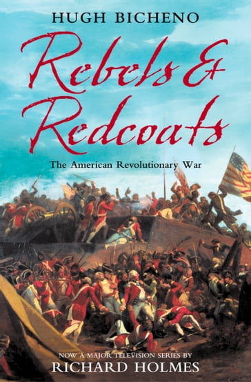 Rebels and Redcoats: The American Revolutionary War - Hugh Bicheno