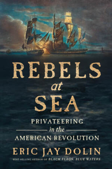 Rebels at Sea - Eric Jay Dolin