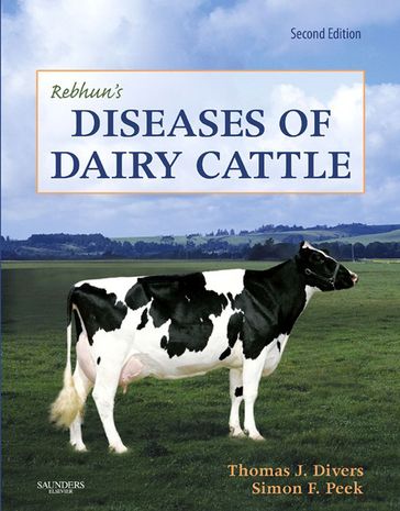 Rebhun's Diseases of Dairy Cattle E-Book - DVM  DACVIM  DACVECC Thomas J. Divers - BVSc  MRCVS  PhD  DACVIM Simon F. Peek