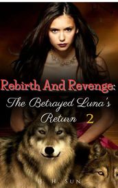 Rebirth And Revenge: The Betrayed Luna s Return