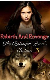 Rebirth And Revenge: The Betrayed Luna s Return
