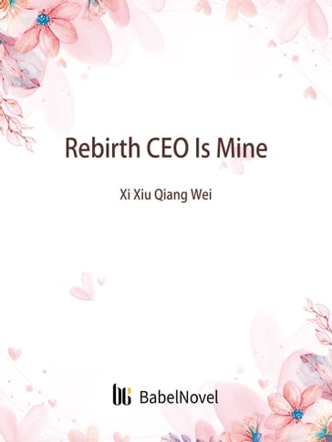 Rebirth: CEO Is Mine - Lemon Novel - Zhenyinfang