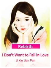 Rebirth: I Don t Want to Fall in Love