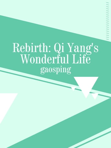 Rebirth: Qi Yang's Wonderful Life - Fancy Novel - Gaosping