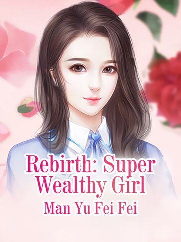 Rebirth: Super Wealthy Girl - Lemon Novel - Man YuFeiFei