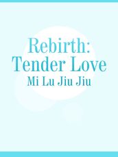 Rebirth: Tender Love