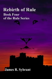 Rebirth of Rule (Book 4 of the Rule Series)