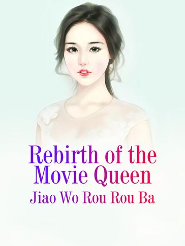 Rebirth of the Movie Queen - Jiao Worourouba - Lemon Novel