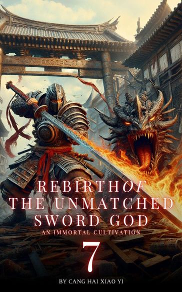 Rebirth of the Unmatched Sword God: An Immortal Cultivation - Cang Hai Xiao Yi