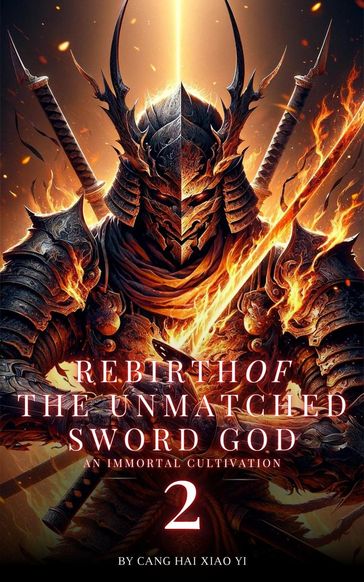Rebirth of the Unmatched Sword God: An Immortal Cultivation - Cang Hai Xiao Yi
