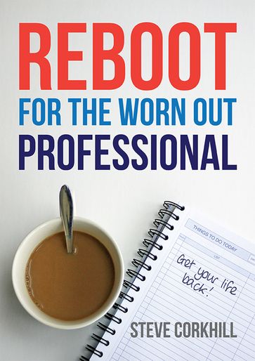 Reboot For The Worn Out Professional - Steve Corkhill