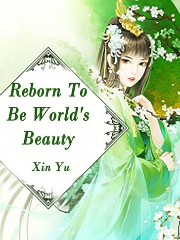 Reborn To Be World's Beauty - Lemon Novel - Xin Yu