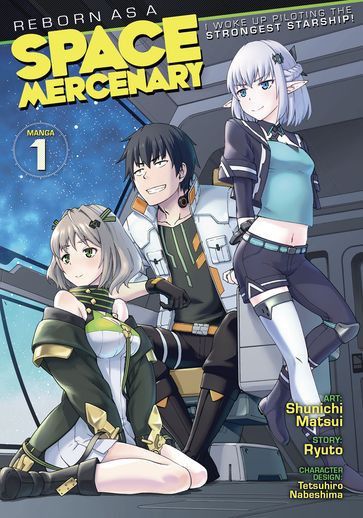 Reborn as a Space Mercenary: I Woke Up Piloting the Strongest Starship! (Manga) Vol. 1 - Ryuto - Shunichi Matsui
