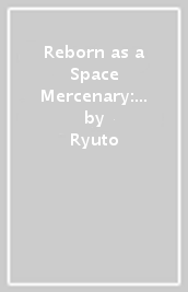 Reborn as a Space Mercenary: I Woke Up Piloting the Strongest Starship! (Manga) Vol. 6