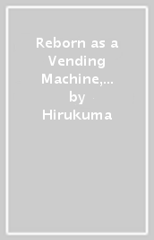 Reborn as a Vending Machine, I Now Wander the Dungeon, Vol. 1 (manga)