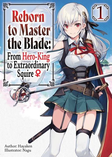 Reborn to Master the Blade: From Hero-King to Extraordinary Squire  Volume 1 - Hayaken
