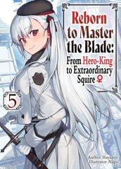Reborn to Master the Blade: From Hero-King to Extraordinary Squire Volume 5