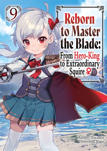Reborn to Master the Blade: From Hero-King to Extraordinary Squire  Volume 9 - Hayaken