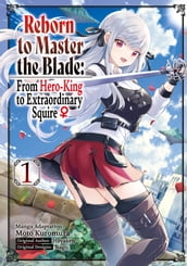 Reborn to Master the Blade: From Hero-King to Extraordinary Squire (Manga) Volume 1