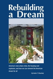 Rebuilding a Dream: America s new urban crisis, the housing cost explosion, and how we can reinvent the American dream for all