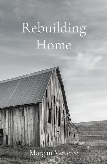 Rebuilding Home - Morgan Menefee