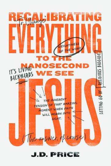 Recalibrating Everything To the Nanosecond We See JESUS - J.D Price