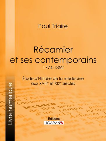 Récamier et ses contemporains (1774-1852) - Ligaran - Paul Triaire