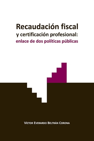 Recaudación fiscal y certificación profesional: enlace de dos políticas públicas - Víctor Everardo Beltrán Corona