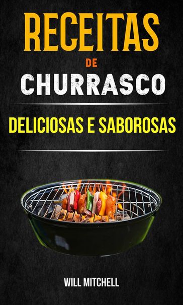 Receitas de Churrasco Deliciosas e Saborosas - Will Mitchell