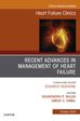 Recent Advances in Management of Heart Failure, An Issue of Heart Failure Clinics