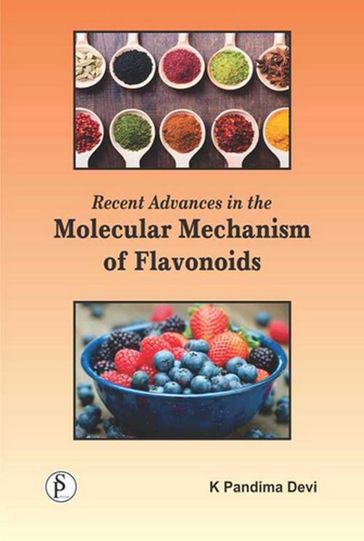 Recent Advances In The Molecular Mechanism Of Flavonoids - K. Pandima Devi