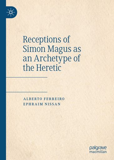 Receptions of Simon Magus as an Archetype of the Heretic - Alberto Ferreiro - Ephraim Nissan