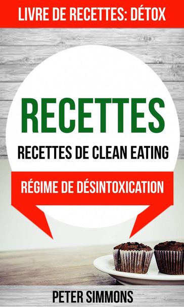 Recettes: Recettes de clean eating (Livre De Recettes: Détox: Régime de désintoxication) - Peter Simmons