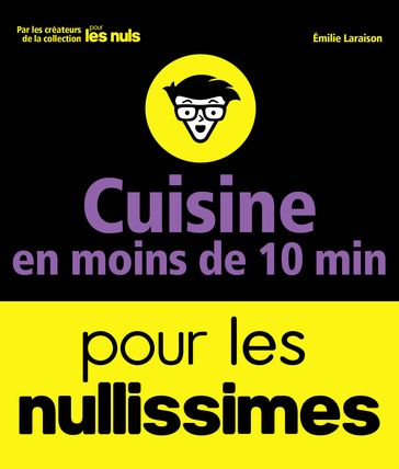 Recettes en moins de 10 minutes pour les Nullissimes - Émilie Laraison