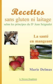 Recettes sans gluten ni laitage selon les principes de Dr Jean Seignalet