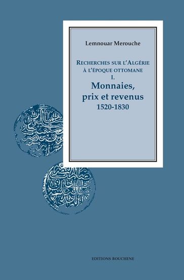 Recherches sur l'Algérie à l'époque ottomane I. - Lemnouar Merouche