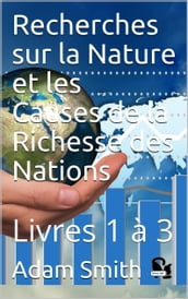 Recherches sur la Nature et les Causes de la Richesse des Nations