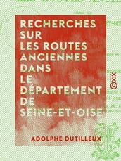 Recherches sur les routes anciennes dans le département de Seine-et-Oise