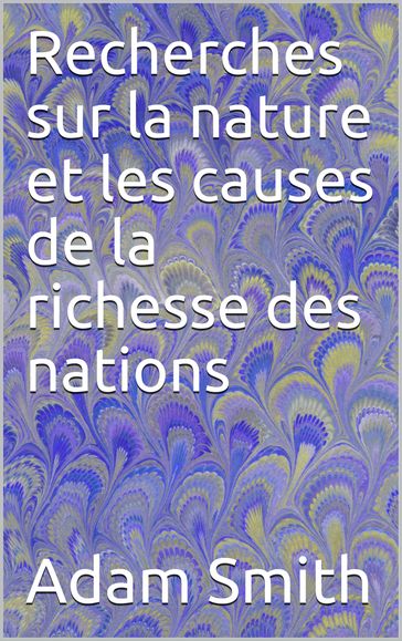 Recherches sur la nature et les causes de la richesse des nations - Adam Smith - Adolphe Blanqui - Germain Garnier