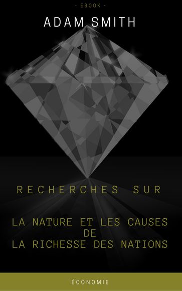 Recherches sur la nature et les causes de la richesse des nations - Adam Smith